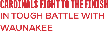 Cardinals Fight to the Finish in Tough Battle with Waunakee