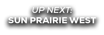 UP NEXT: SUN PRAIRIE WEST