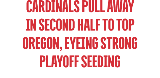 Cardinals Pull Away in Second Half to Top Oregon, Eyeing Strong Playoff Seeding