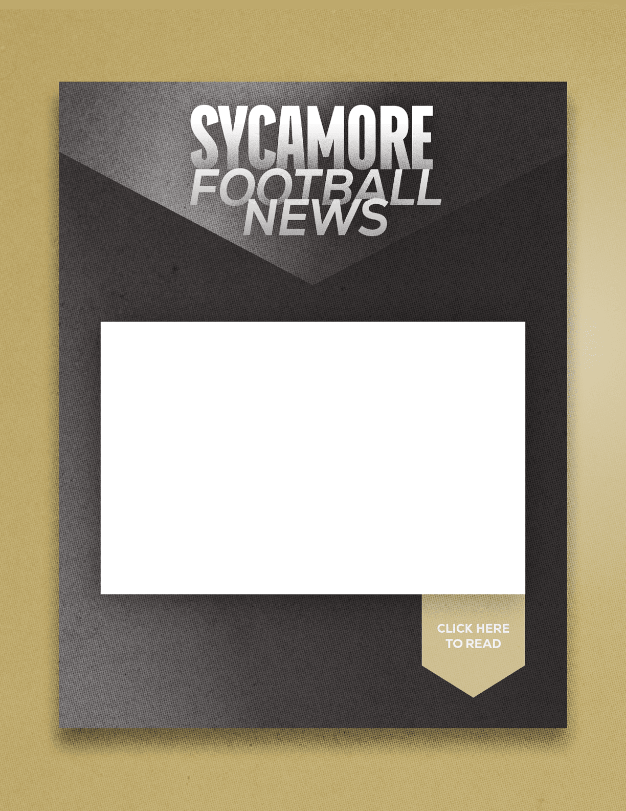 A dark textured poster with bold white text reading Sycamore Football News and a blank white rectangular space in the center above a small beige tag that says Click Here To Read. Description generated by AI