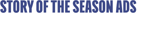 STORY OF THE SEASON ADS