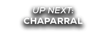 UP NEXT: CHAPARRAL