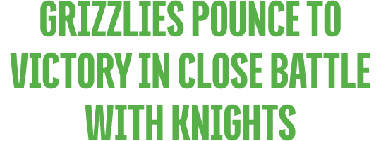 Grizzlies Pounce to Victory in Close Battle with Knights