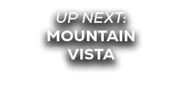 UP NEXT: MOUNTAIN VISTA