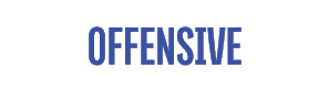 OFFENSIVE 