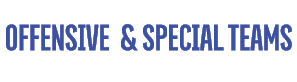 OFFENSIVE & SPECIAL TEAMS