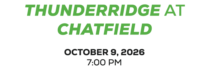 THUNDERRIDGE at CHATFIELD october 9, 2026 7:00 PM