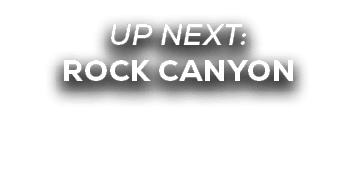 UP NEXT: ROCK CANYON
