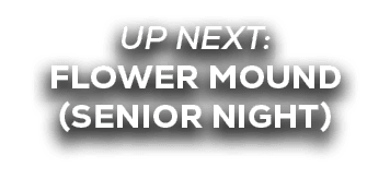 UP NEXT: flower mound (senior night)