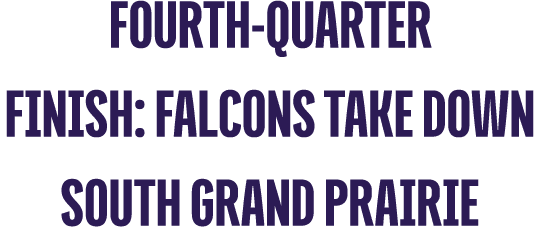 Fourth Quarter Finish: Falcons Take Down South Grand Prairie 