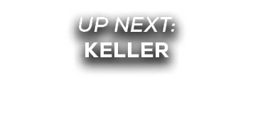 UP NEXT: KELLER