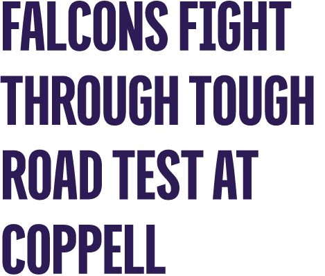 Falcons Fight Through Tough Road Test at Coppell