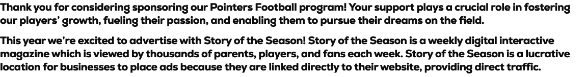 Thank you for considering sponsoring our Pointers Football program! Your support plays a crucial role in fostering ou...