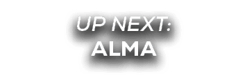 UP NEXT: alma