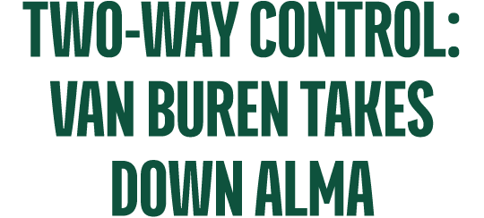 Two Way Control: Van Buren Takes Down Alma 