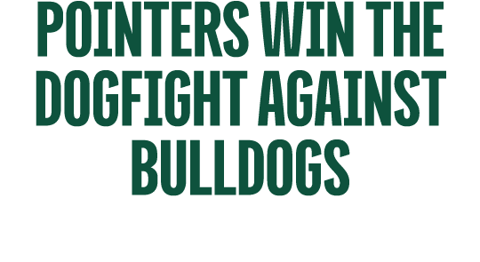 Pointers Win the Dogfight Against Bulldogs