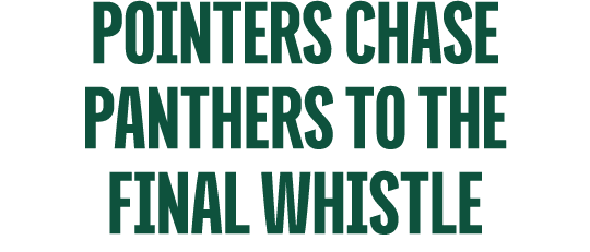 Pointers Chase Panthers to the Final Whistle 
