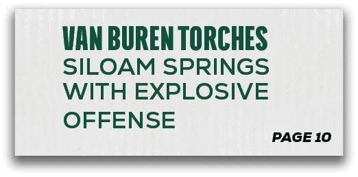 page 10,VAN BUREN torches SILOAM SPRINGS WITH EXPLOSIVE OFFENSE