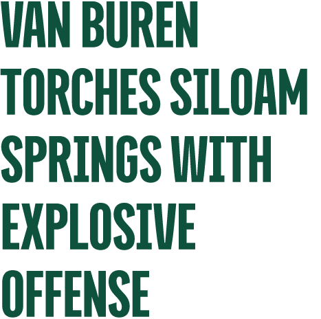 VAN BUREN TORCHes SILOAM SPRINGS WITH EXPLOSIVE OFFENSE