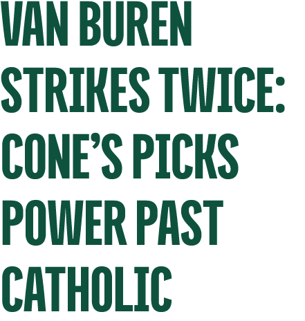 VAN BUREN STRIKES TWICE: CONE’S PICKS POWER PAST CATHOLIC