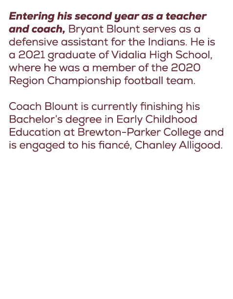 Entering his second year as a teacher and coach, Bryant Blount serves as a defensive assistant for the Indians. He is...