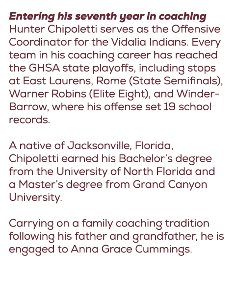 Entering his seventh year in coaching Hunter Chipoletti serves as the Offensive Coordinator for the Vidalia Indians. ...