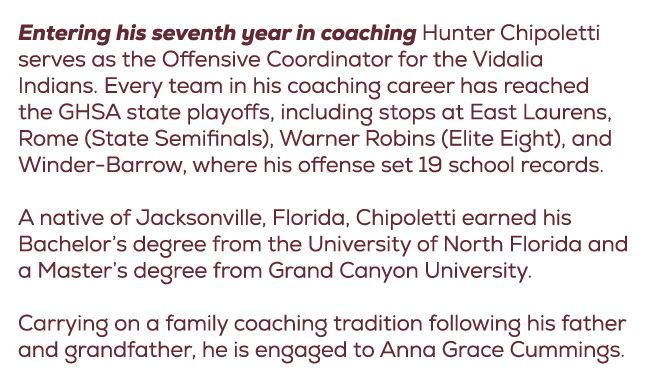 Entering his seventh year in coaching Hunter Chipoletti serves as the Offensive Coordinator for the Vidalia Indians. ...