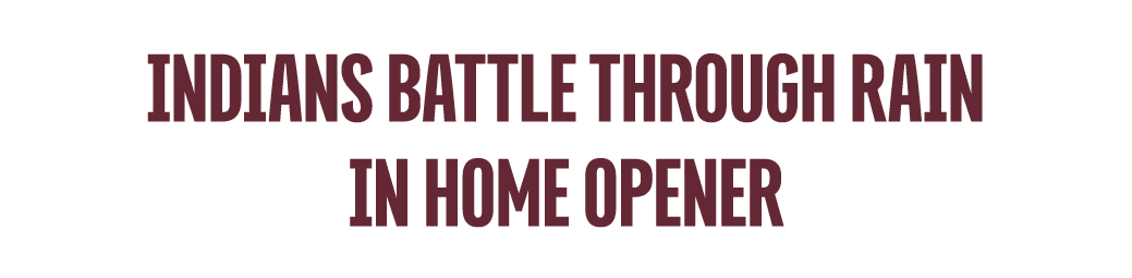 INDIANS BATTLE THROUGH RAIN IN HOME OPENER