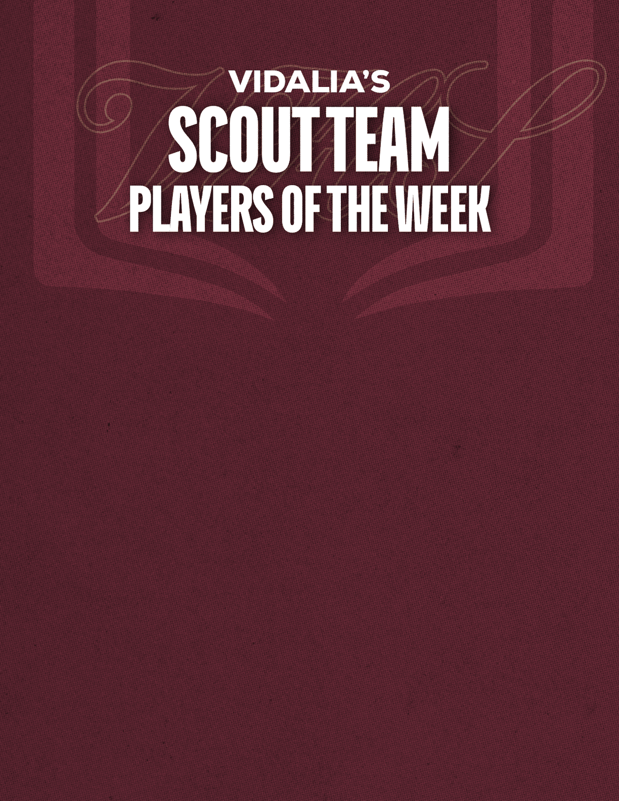 Vidalia's Scout Team Players of the Week is displayed in bold white text on a maroon textured background with a subtle decorative script behind the text. Description generated by AI