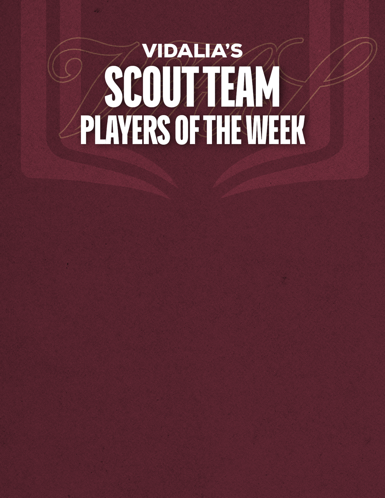 Vidalia's Scout Team Players of the Week is displayed in bold white text on a maroon textured background with a subtle decorative script behind the text. Description generated by AI