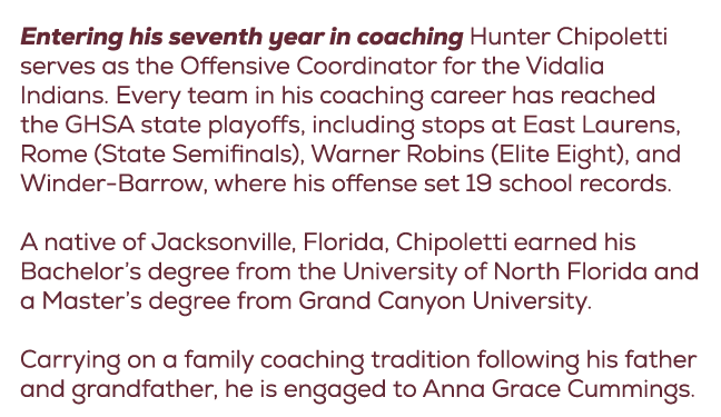 Entering his seventh year in coaching Hunter Chipoletti serves as the Offensive Coordinator for the Vidalia Indians. ...