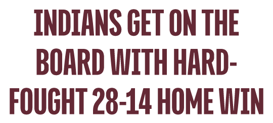 INDIANS GET ON THE BOARD WITH HARD FOUGHT 28 14 HOME WIN