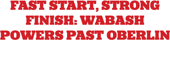 Fast Start, Strong Finish: Wabash Powers Past Oberlin