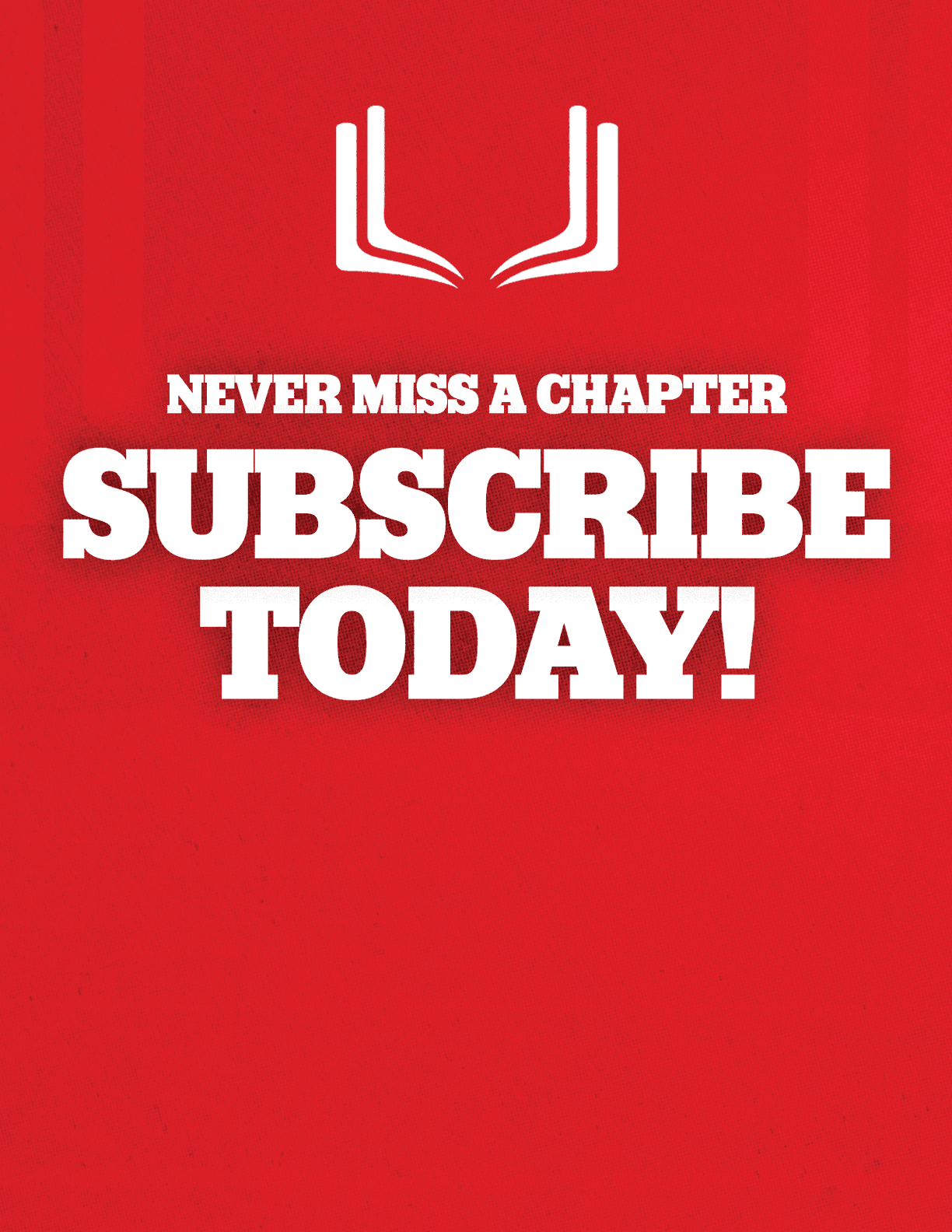 A red sign with white letters that says “Never Miss a Chapter Subscribe Today!" Description generated by AI