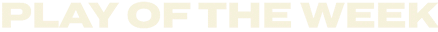 The image shows the text “PLAY OF THE WEEK" in large, bold letters with a faint background and a smaller, less visible line of text below it. Description generated by AI