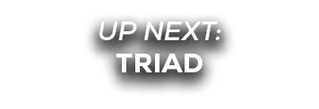 UP NEXT: triad