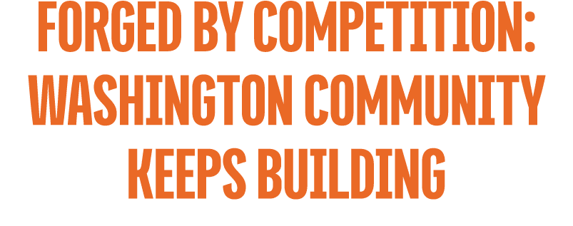 forged by competition: washington community keeps building
