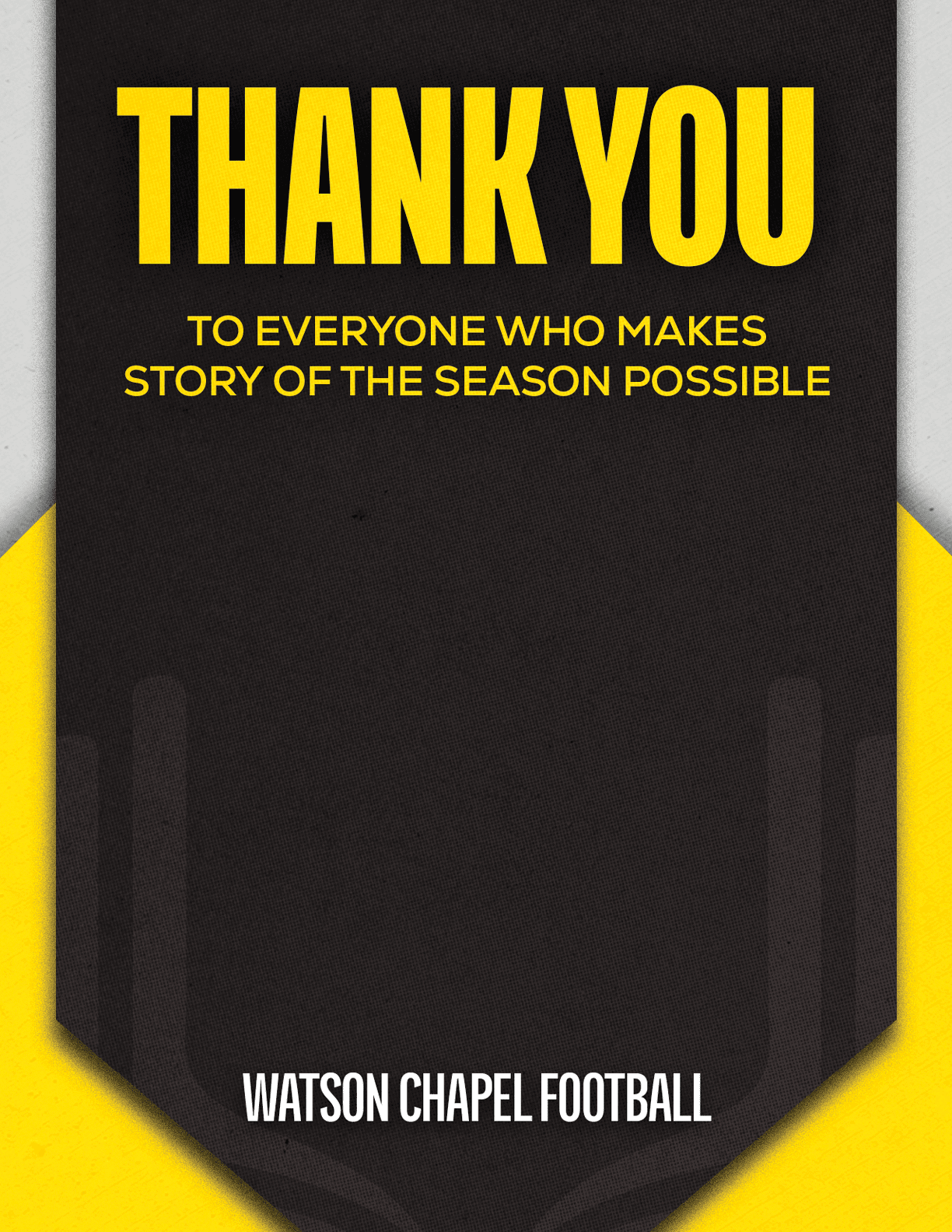 Thank you message in bold yellow text on a black and yellow background expressing gratitude to everyone who makes the story of the season possible, signed by Watson Chapel Football. Descripci n generada con IA