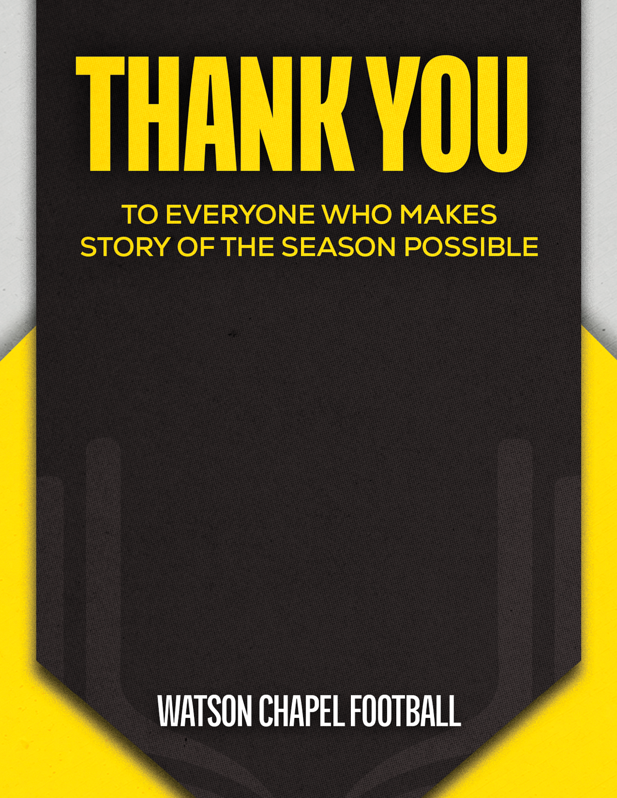 Thank you message in bold yellow text on a black and yellow background expressing gratitude to everyone who makes the story of the season possible, signed by Watson Chapel Football. Descripci n generada con IA
