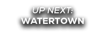 UP NEXT: watertown