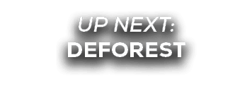 UP NEXT: deforest