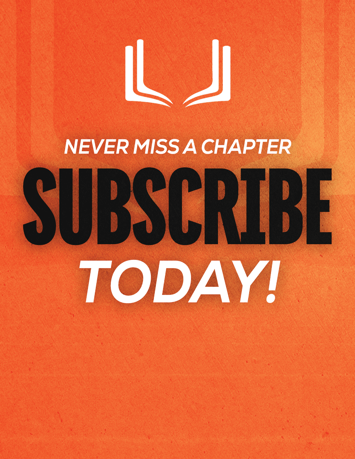 A sign that says “Never Miss a Chapter Subscribe Today!". Description generated by AI