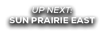 UP NEXT: SUN PRAIRIE EAST