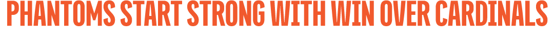 phantoms start strong with win over cardinals