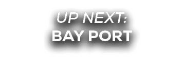 UP NEXT: BAY PORT