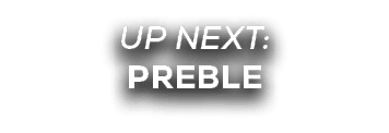 UP NEXT: PREBLE