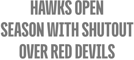 hawks Open Season with shutout over Red Devils