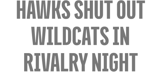 hawks shut out Wildcats in Rivalry Night