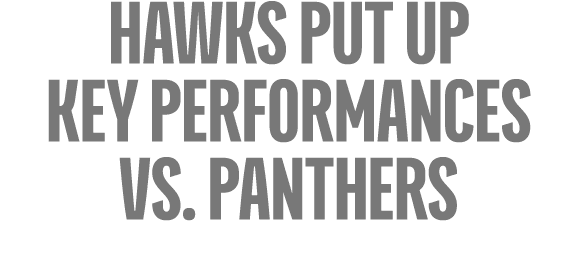 Hawks Put Up Key Performances vs. Panthers