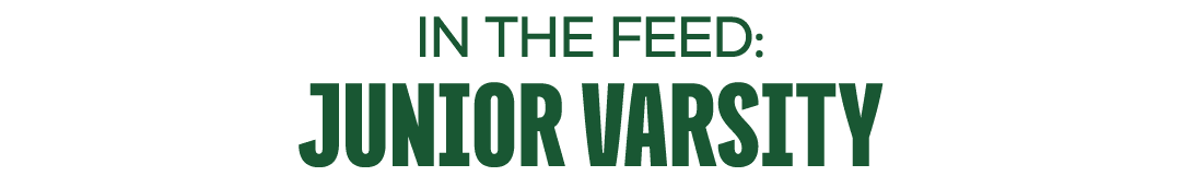 IN THE FEED: JUNIOR VARSITY